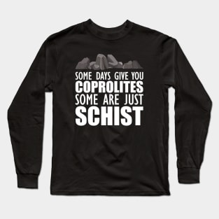 Geology - Some days give you coprolites some are just schist w Long Sleeve T-Shirt